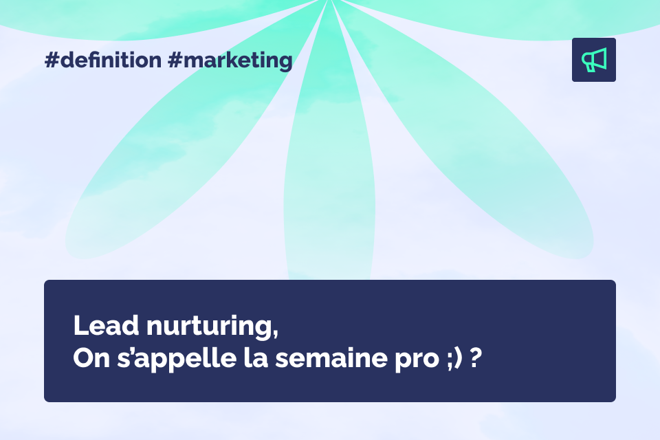 D Finition Lead Nurturing Quest Ce Que Le L Levage De Prospect